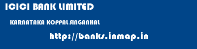 ICICI BANK LIMITED  KARNATAKA KOPPAL SINGANHAL   banks information 